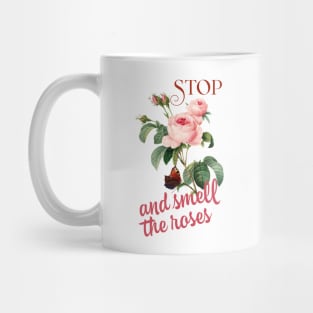 Stop and smell the roses Mug